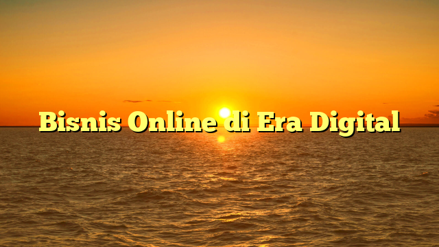 Bisnis Online di Era Digital